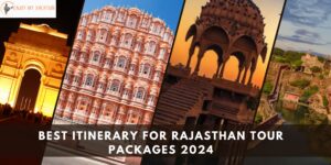 Best Itinerary For Rajasthan Tour Packages 2024