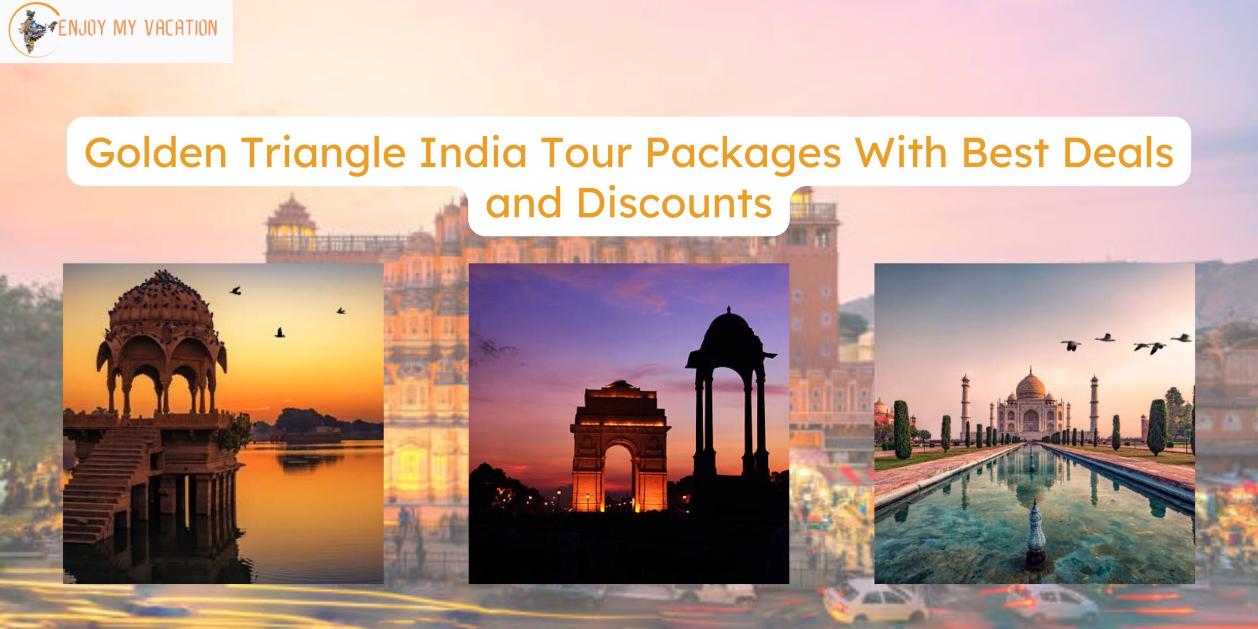 Golden Triangle India Tour Packages With Best Deals and Discounts