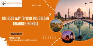 The Best Way to Visit The Golden Triangle in India